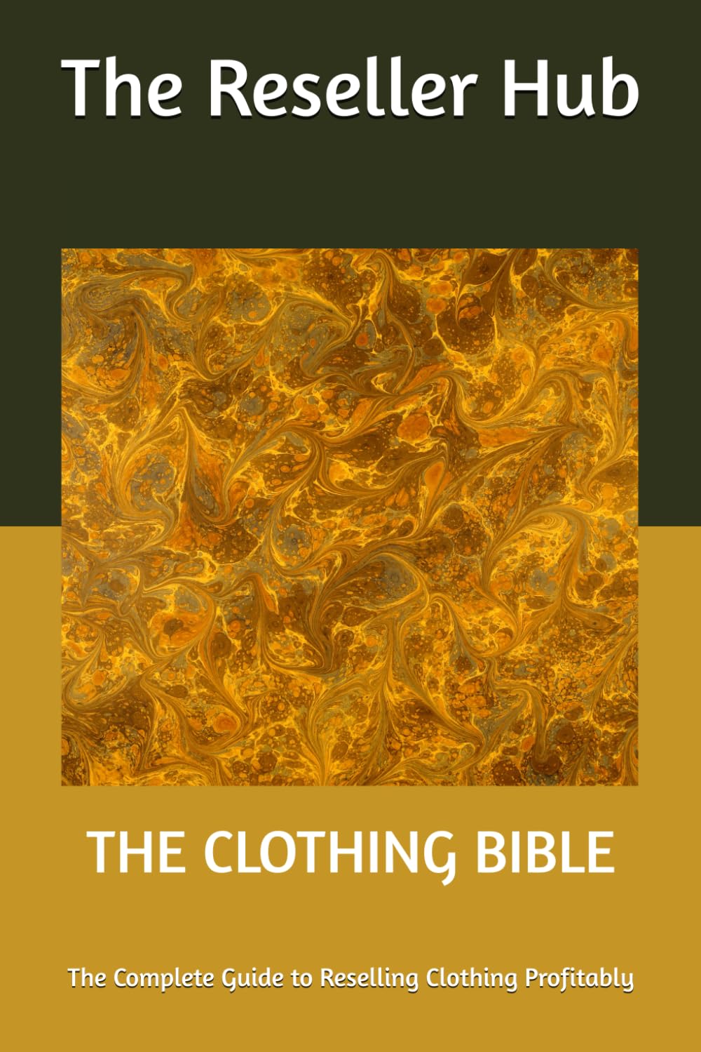 THE CLOTHING BIBLE: The Complete Guide to Reselling Clothing Profitably