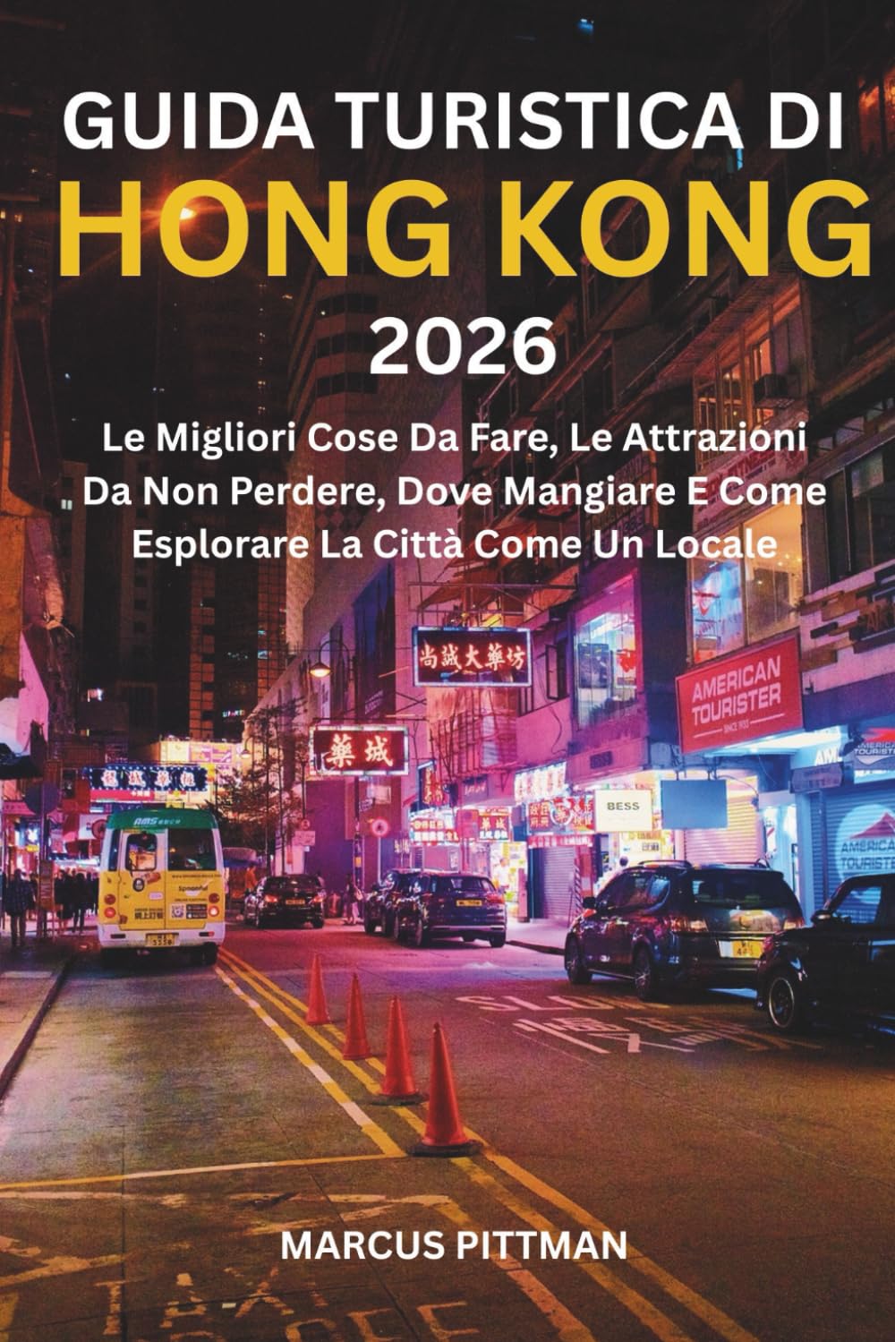 GUIDA TURISTICA DI HONG KONG 2026 (A COLORI): Le Migliori Cose Da Fare, Le Attrazioni Da Non Perdere, Dove Mangiare E Come Esplorare La Città Come Un Locale (Explorer’s Travel Guides)