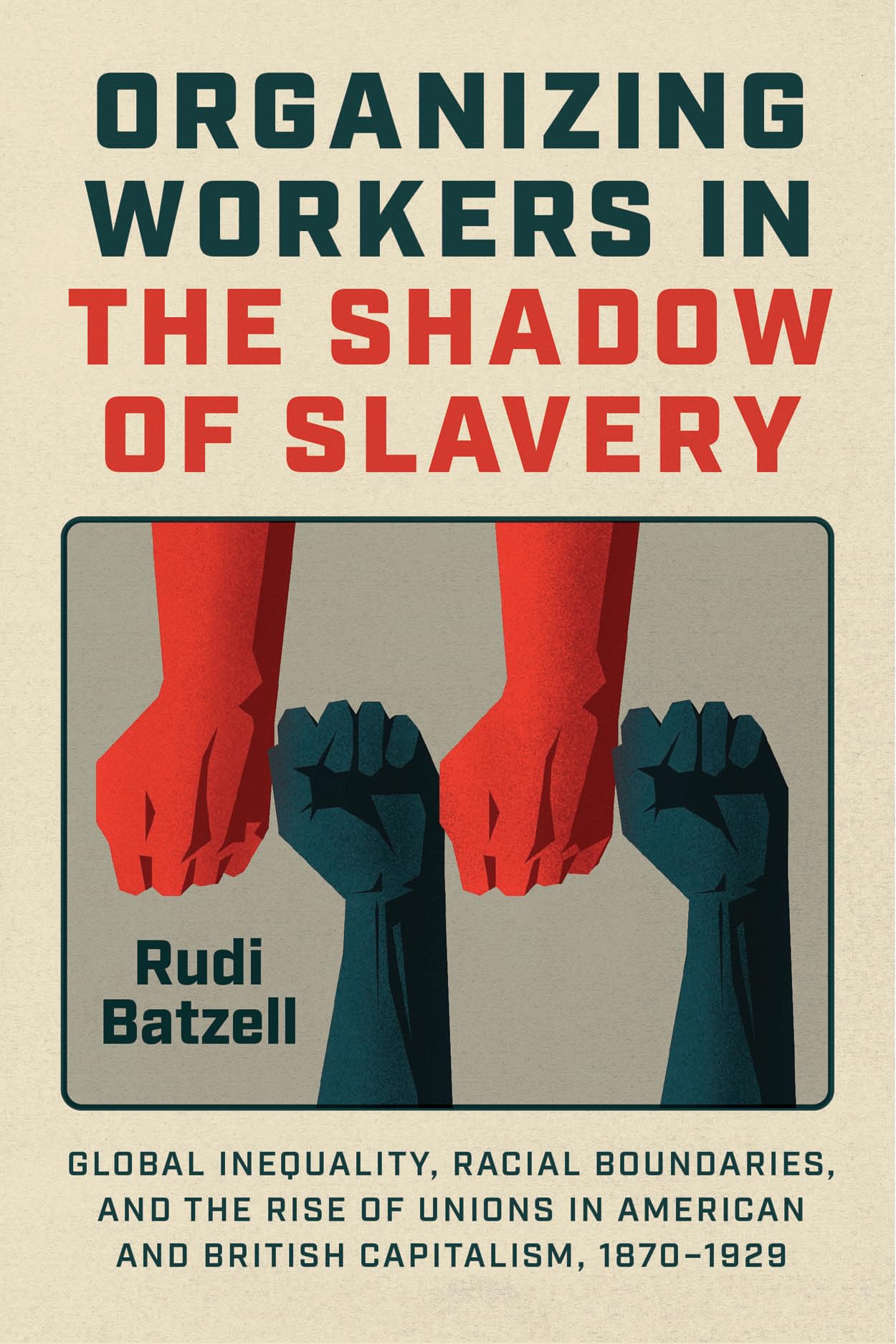 Organizing Workers in the Shadow of Slavery: Global Inequality, Racial Boundaries, and the Rise of Unions in American and British Capitalism, 1870–1929