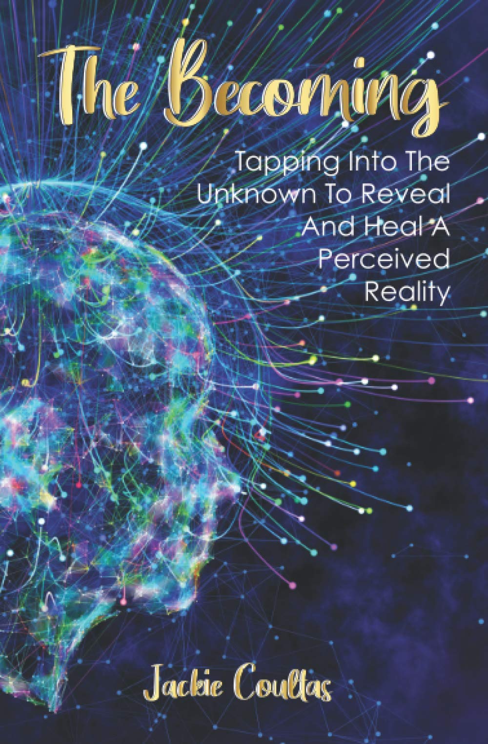 The Becoming: Tapping into the unknown to reveal and heal a perceived reality