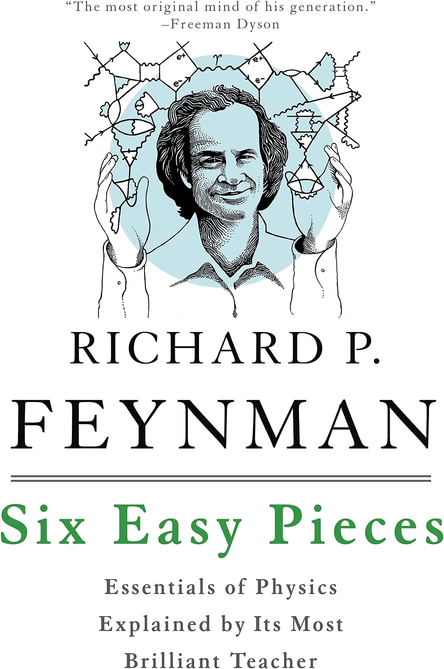 Six Easy Pieces: Essentials of Physics Explained by Its Most Brilliant Teacher