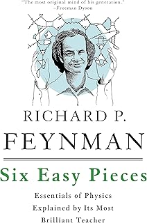 Six Easy Pieces: Essentials of Physics Explained by Its Most Brilliant Teacher
