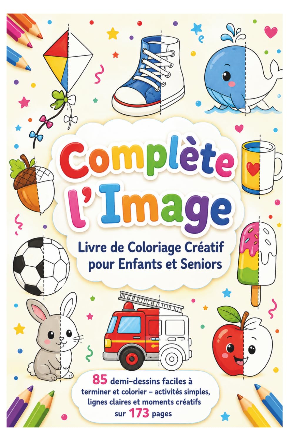 Complète l’Image – Livre de Coloriage Créatif pour Enfants et Seniors: 85 demi-dessins faciles à terminer et colorier – activités simples, lignes claires et moments créatifs sur 173 pages