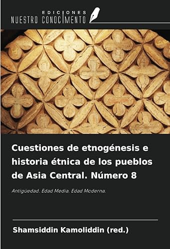 Cuestiones de etnogénesis e historia étnica de los pueblos de Asia Central. Número 8 Antigüedad. Edad Media. Edad Moderna. (Spanish Edition)