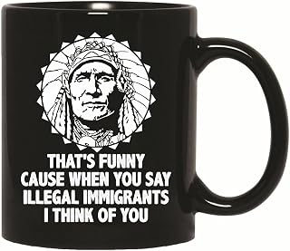 Funny Gift for Illegal Immigrants Perfect for Everyone 11oz 15oz Black Coffee Mug