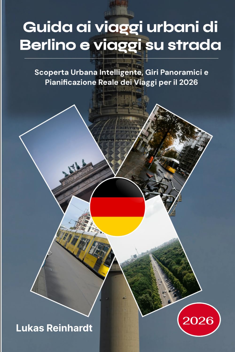 Guida ai viaggi urbani di Berlino e viaggi su strada 2026: Scoperta Urbana Intelligente, Giri Panoramici e Pianificazione Reale dei Viaggi per il 2026