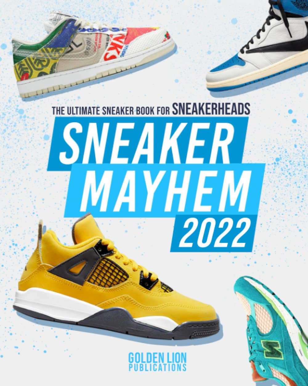 Sneaker Mayhem 2022: The Ultimate Sneaker Book For Sneakerheads      Paperback – October 20, 2021