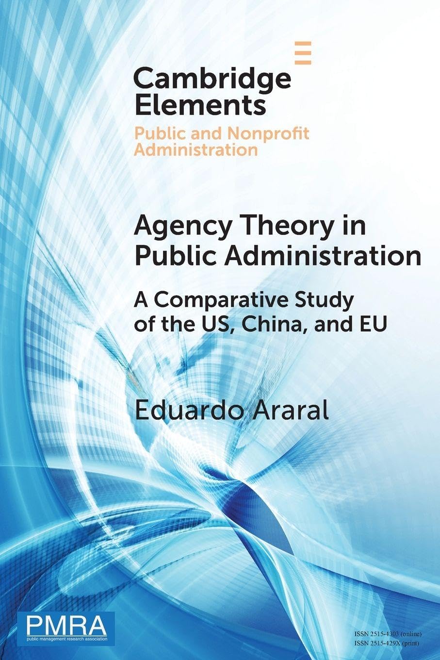 Agency Theory in Public Administration: A Comparative Study of the US, China, and EU (Elements in Public and Nonprofit Administration)