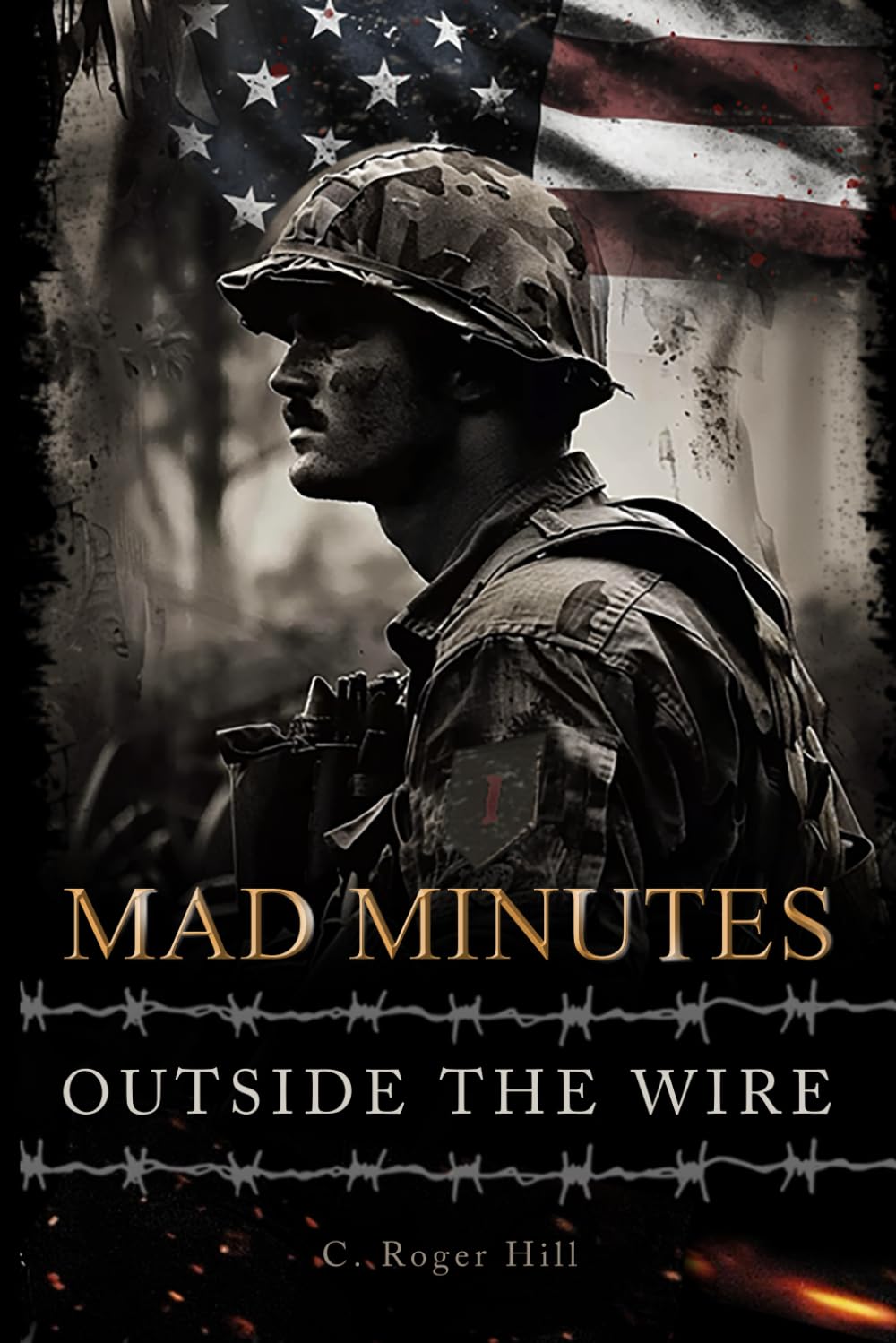Mad Minutes Outside the Wire: A Grunt's Journey During the Vietnam War
