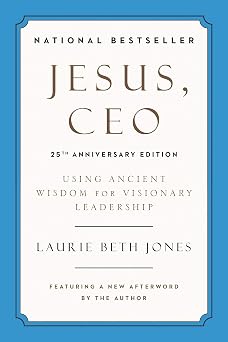 Jesus, CEO 25th Anniversary Edition Using Ancient Wisdom for Visionary Leadership