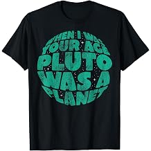 When I Was Your Age Pluto Was a Planet T-Shirt