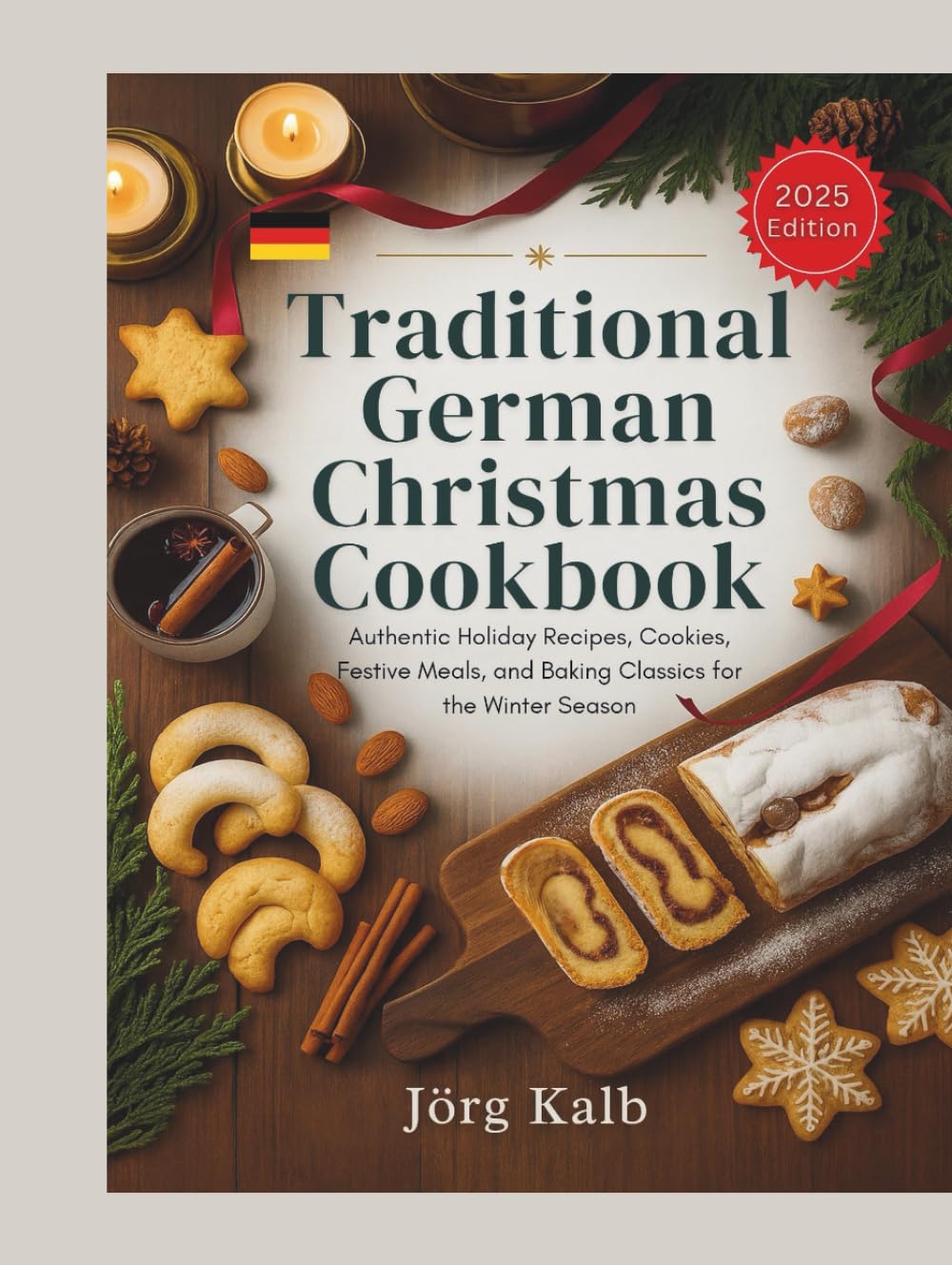 Traditional German Christmas Cookbook: Authentic Holiday Recipes, Cookies, Festive Meals, and Baking Classics for the Winter Season