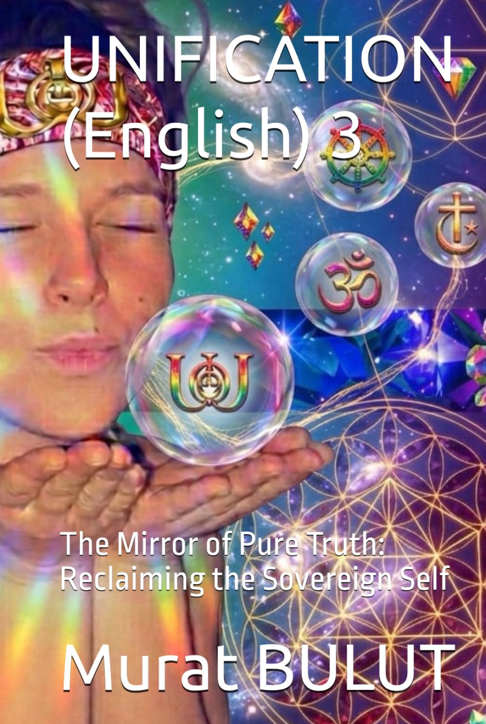UNIFICATION (English) 3: The Mirror of Pure Truth: Reclaiming the Sovereign Self