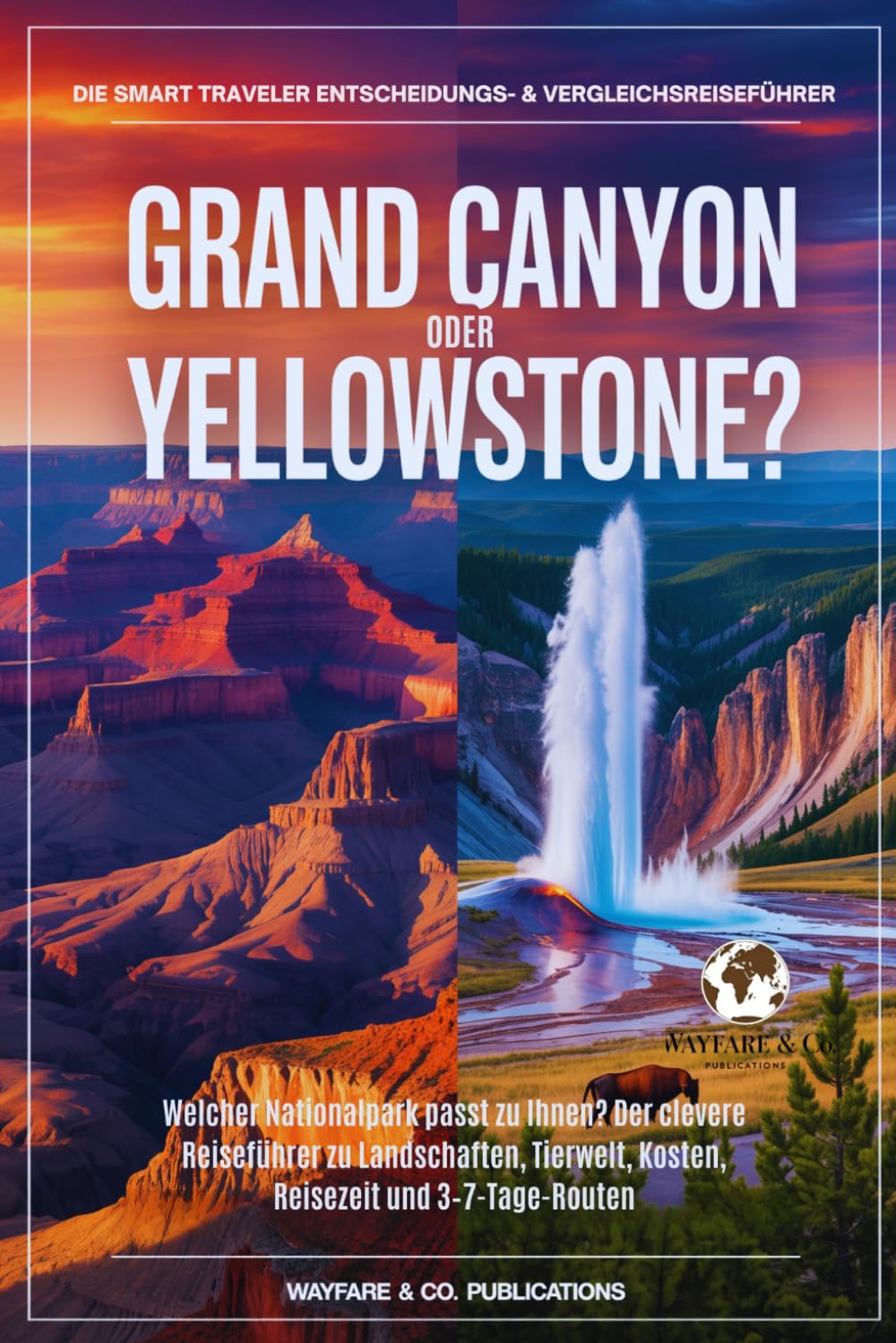Grand Canyon oder Yellowstone?: Welcher Nationalpark passt zu Ihnen? Der clevere Reiseführer zu Landschaften, Tierwelt, Kosten, Reisezeit und ... Entscheidungs & Vergleichs-Reiseführer)