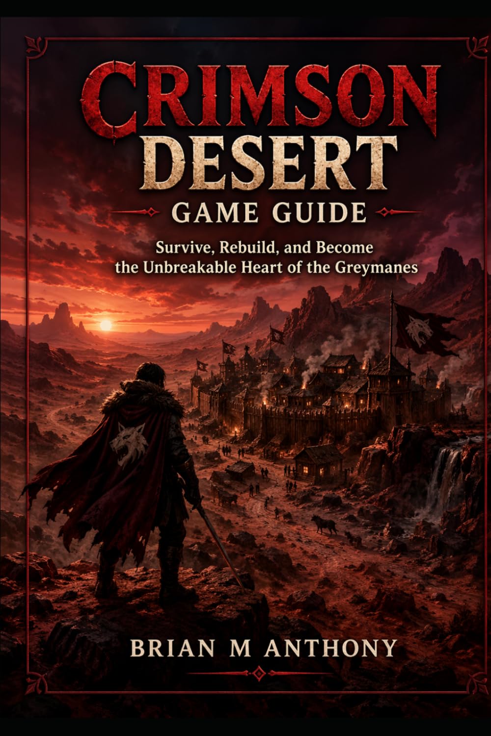 Crimson Desert Game Guide: Survive, Rebuild, and Become the Unbreakable Heart of the Greymanes