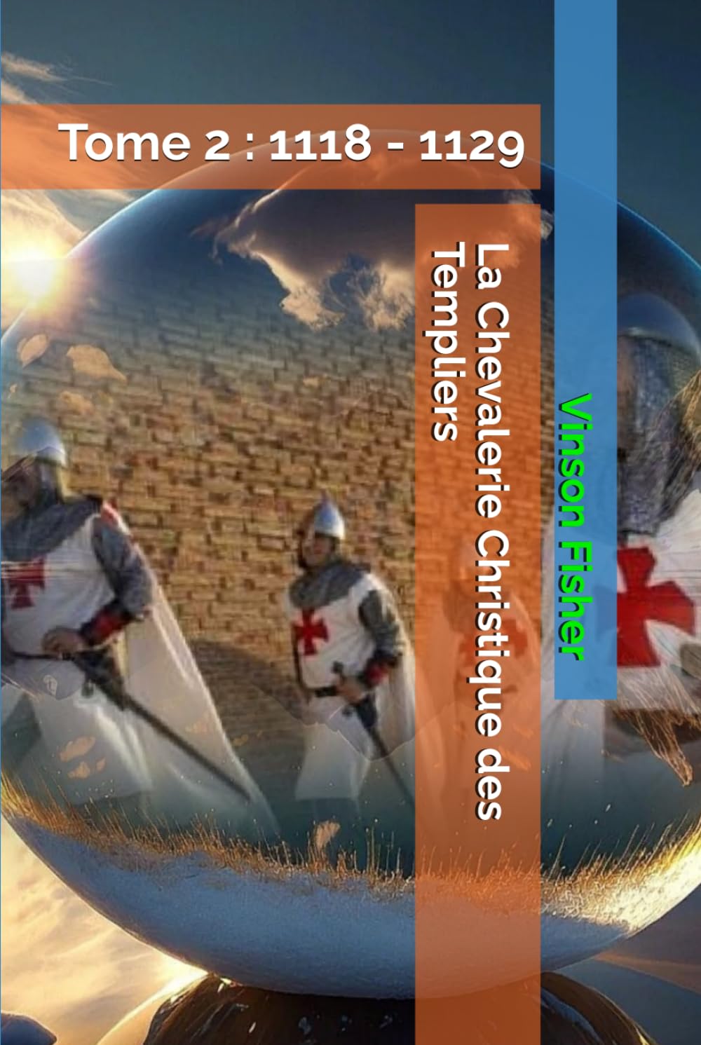 La Chevalerie Christique des Templiers: Tome 2 : 1118 - 1129 (L’Âme Éternelle du Corps Templier, Terra Solidaria)