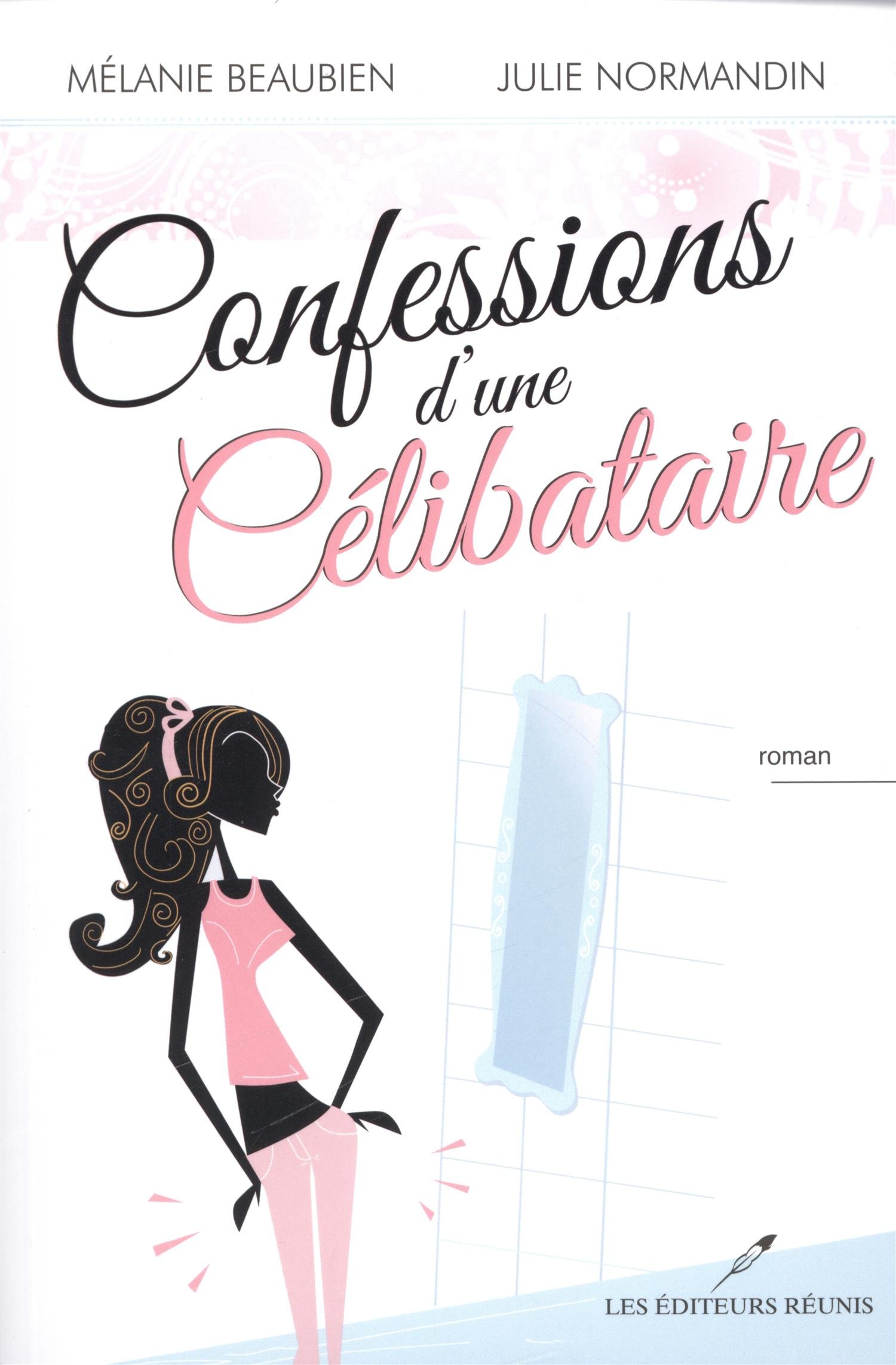 Confessions d'une célibataire 01 Beaubien, Mélanie and Normandin, Julie