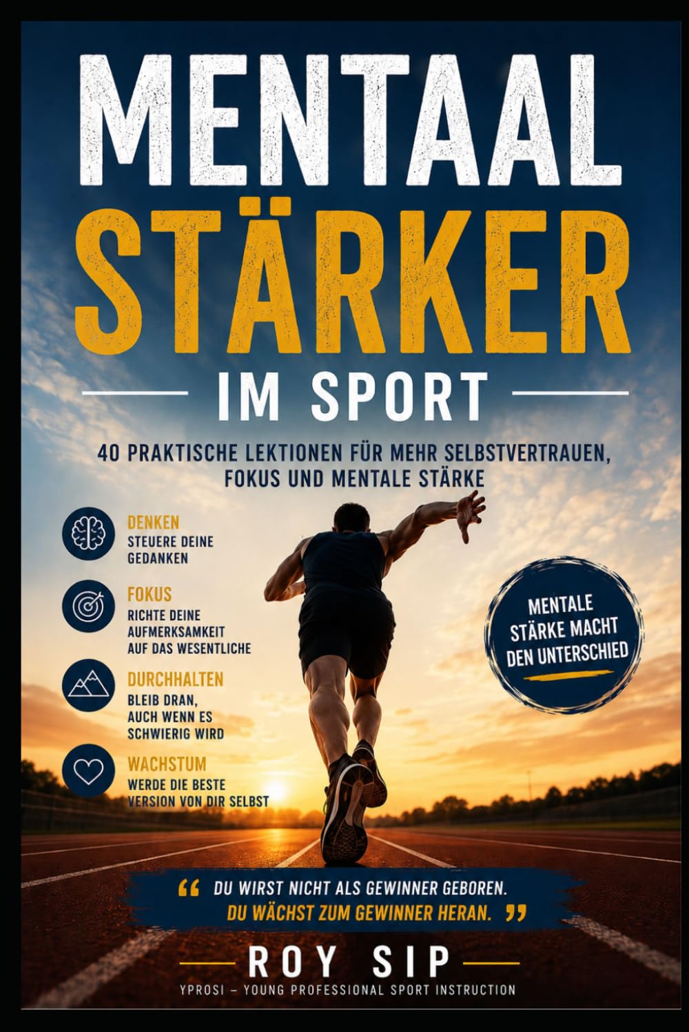 Mental stärker im Sport: 40 praktische Lektionen für mehr Selbstvertrauen, Fokus und mentale Stärke