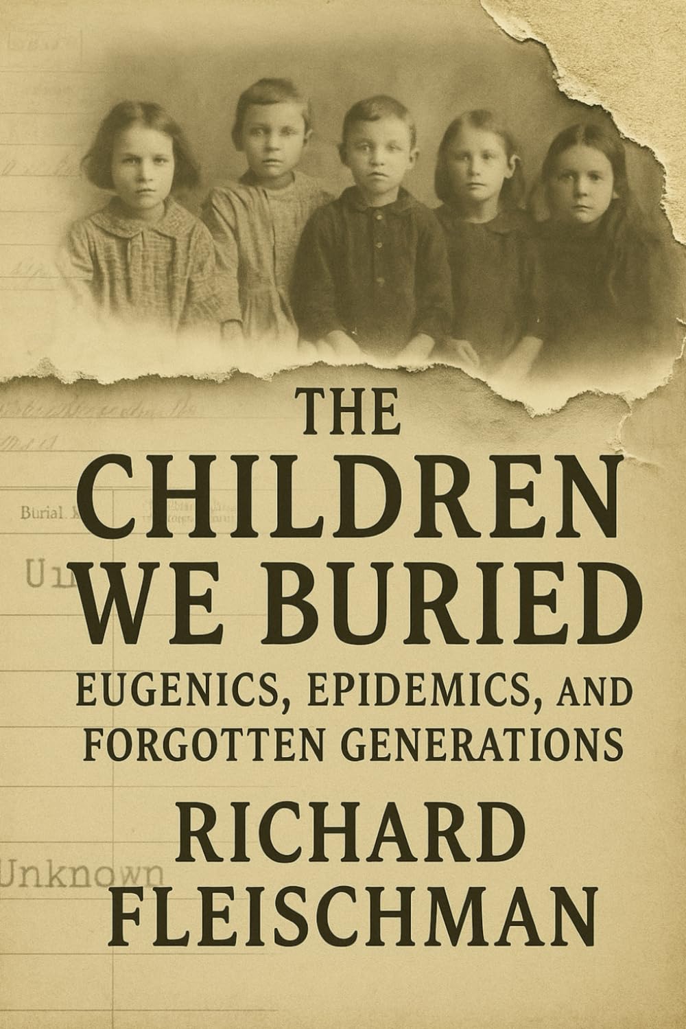 The Children We Buried: Eugenics, Epidemics, and Forgotten Generations (Buried Truths: Forgotten Chapters of American History)