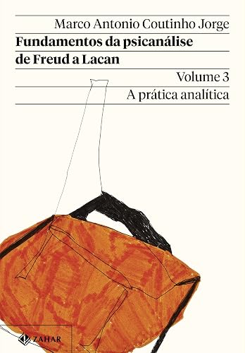 Fundamentos da psicanálise de Freud a Lacan – Vol. 3 (Nova edição): A prática analítica