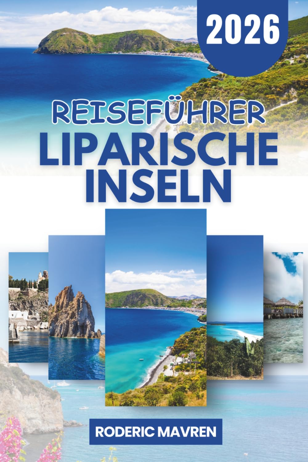 LIPARISCHE INSELN Reiseführer 2026: Entdecken Sie die Äolischen Inseln Siziliens | Stromboli, Lipari, Vulcano, Salina & Panarea | Vollständige ... Strände und authentische italienische Küche