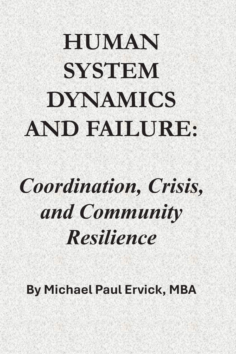 Human System Dynamics and Failure: Coordination, Crisis, and Community Resilience (Community Systems)
