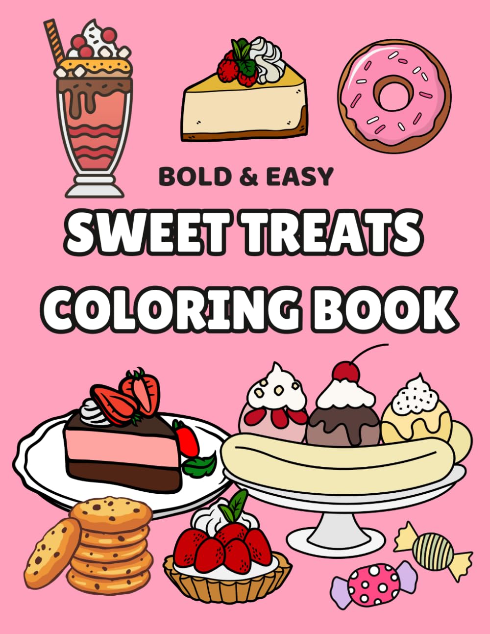 SWEET TREATS COLORING BOOK: BOLD & EASY (BOLD & EASY COLORING BOOKS)