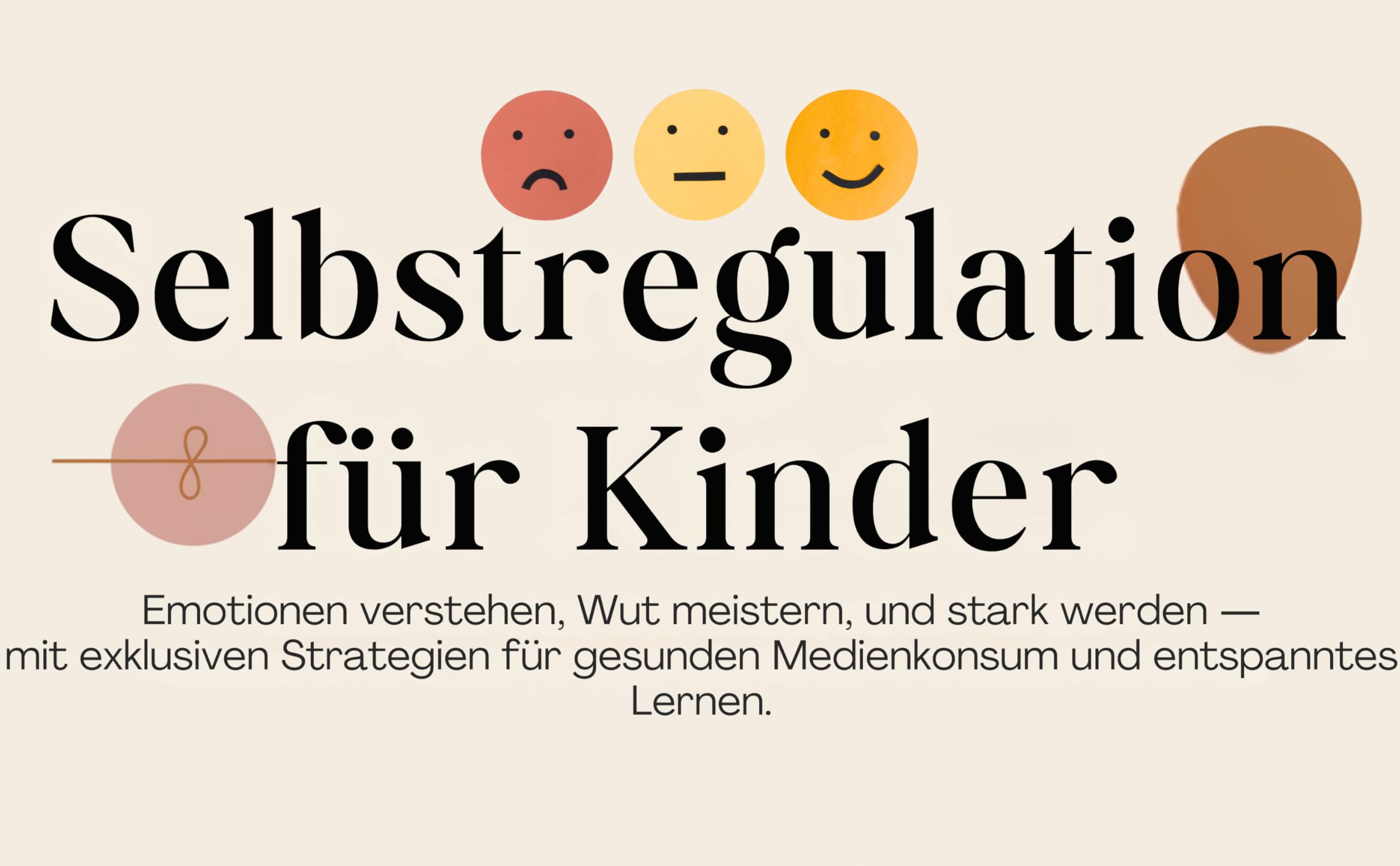 Selbstregulation für Kinder: Das ganzheitliche Praxis-Handbuch für starke Emotionen, Reizüberflutung & Medienzeit – Mit wirksamen Übungen, Soforthilfe ... auch für hochsensible Kinder & ADHS