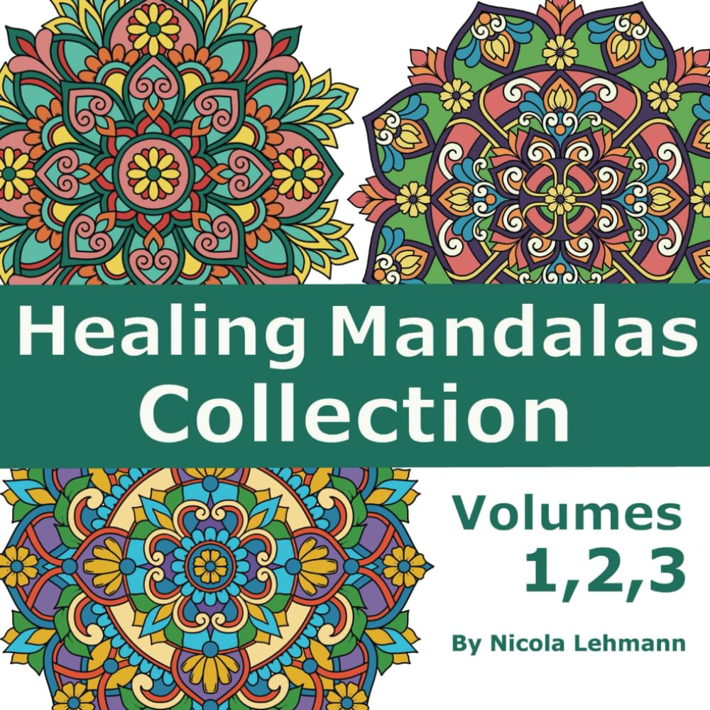 Healing Mandalas Collection, Volumes 1, 2 and 3: A compilation of three volumes of the Healing Mandalas colouring book series, 120 hand drawn mandalas, size 8.5 x 8.5