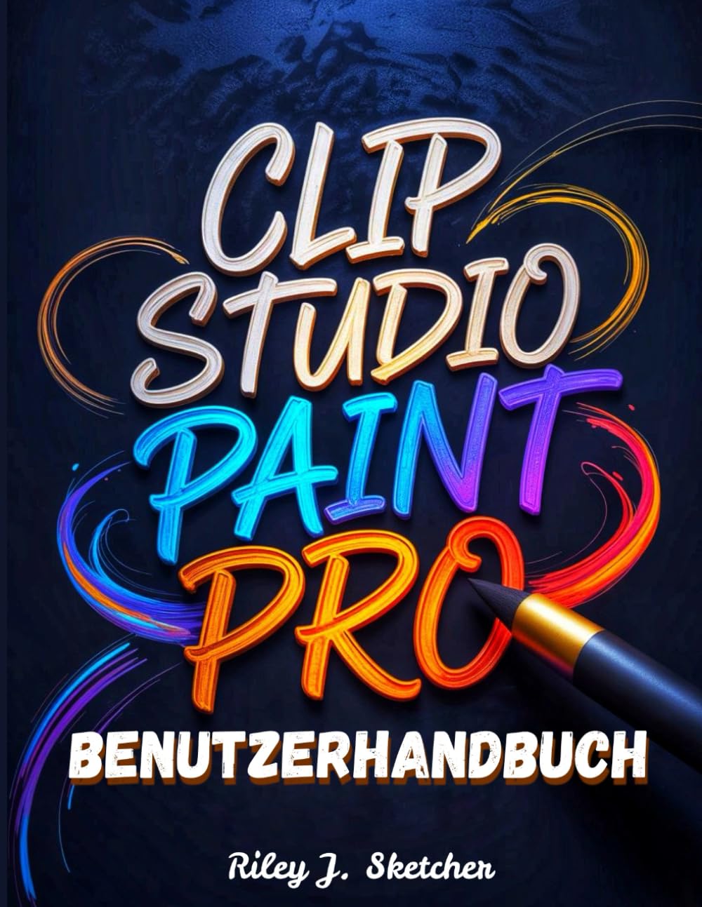Clip Studio Paint Pro Benutzerhandbuch: Vom Anfänger zum Profi. Ein Schritt-für-Schritt-Handbuch für digitale Illustration, Comic-Erstellung, ... und effiziente kreative Arbeitsabläufe