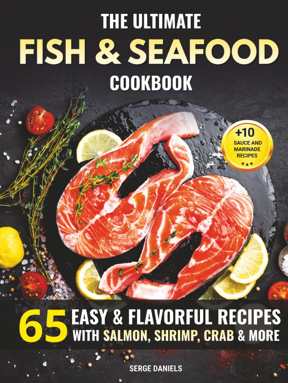 The Ultimate Fish & Seafood Cookbook: 65 Easy & Flavorful Recipes with Salmon, Shrimp, Crab & More (Fish & Seafood Cooking Series)