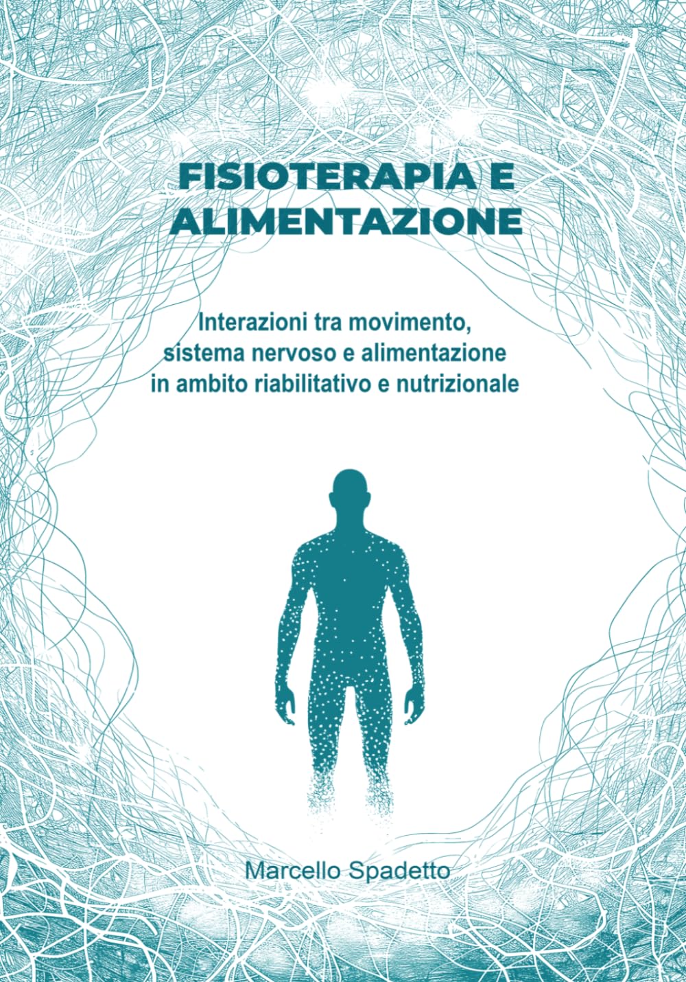 FISIOTERAPIA E ALIMENTAZIONE: Interazioni funzionali tra movimento sistema nervoso e alimentazione in ambito riabilitativo e nutrizionale.