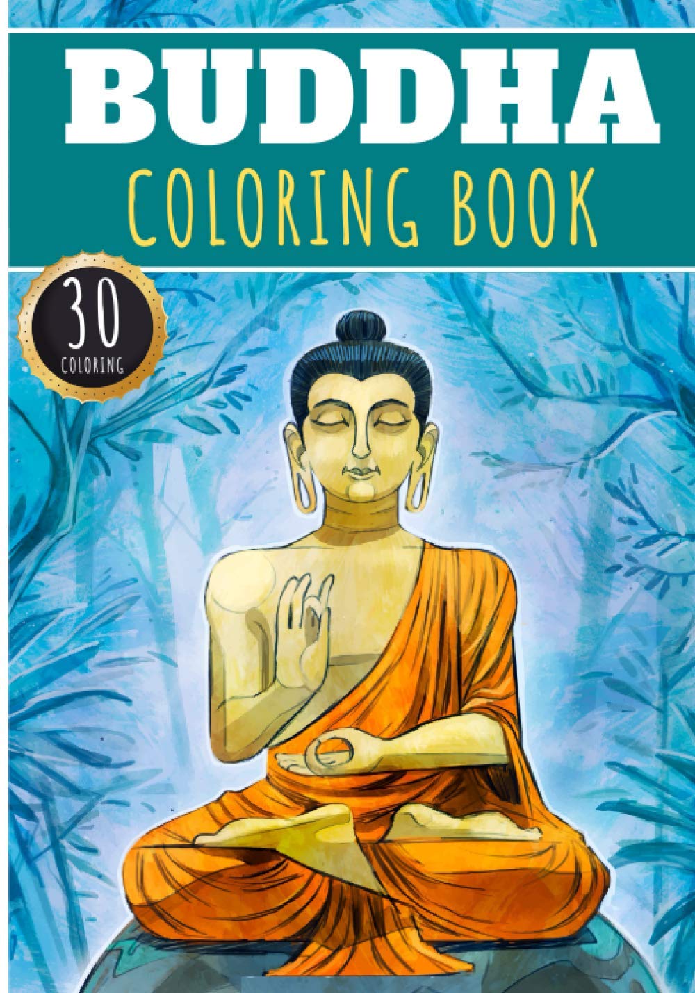 Buddha Coloring Book: Buddah Coloring Book For Adults with 30 Unique Pages to Color on Buddah Statue, Zen Water Designs, Meditation Lotus and Buddhas