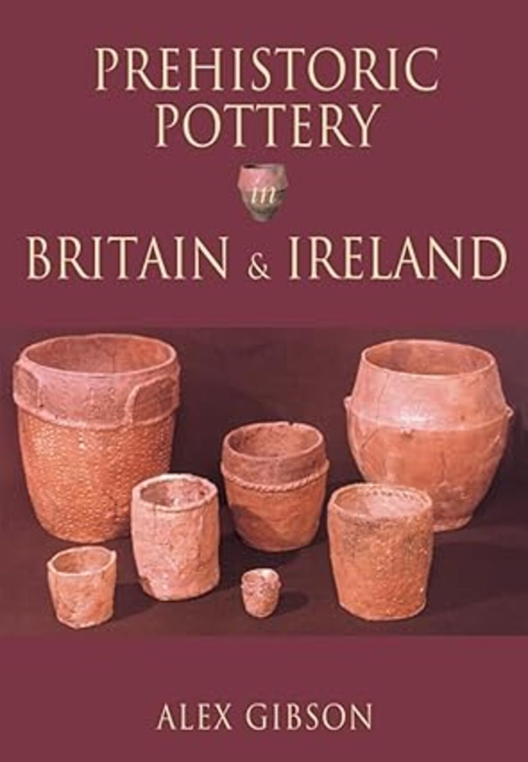 Prehistoric Pottery in Britain and Ireland by Alex Gibson (Paperback, 2002)