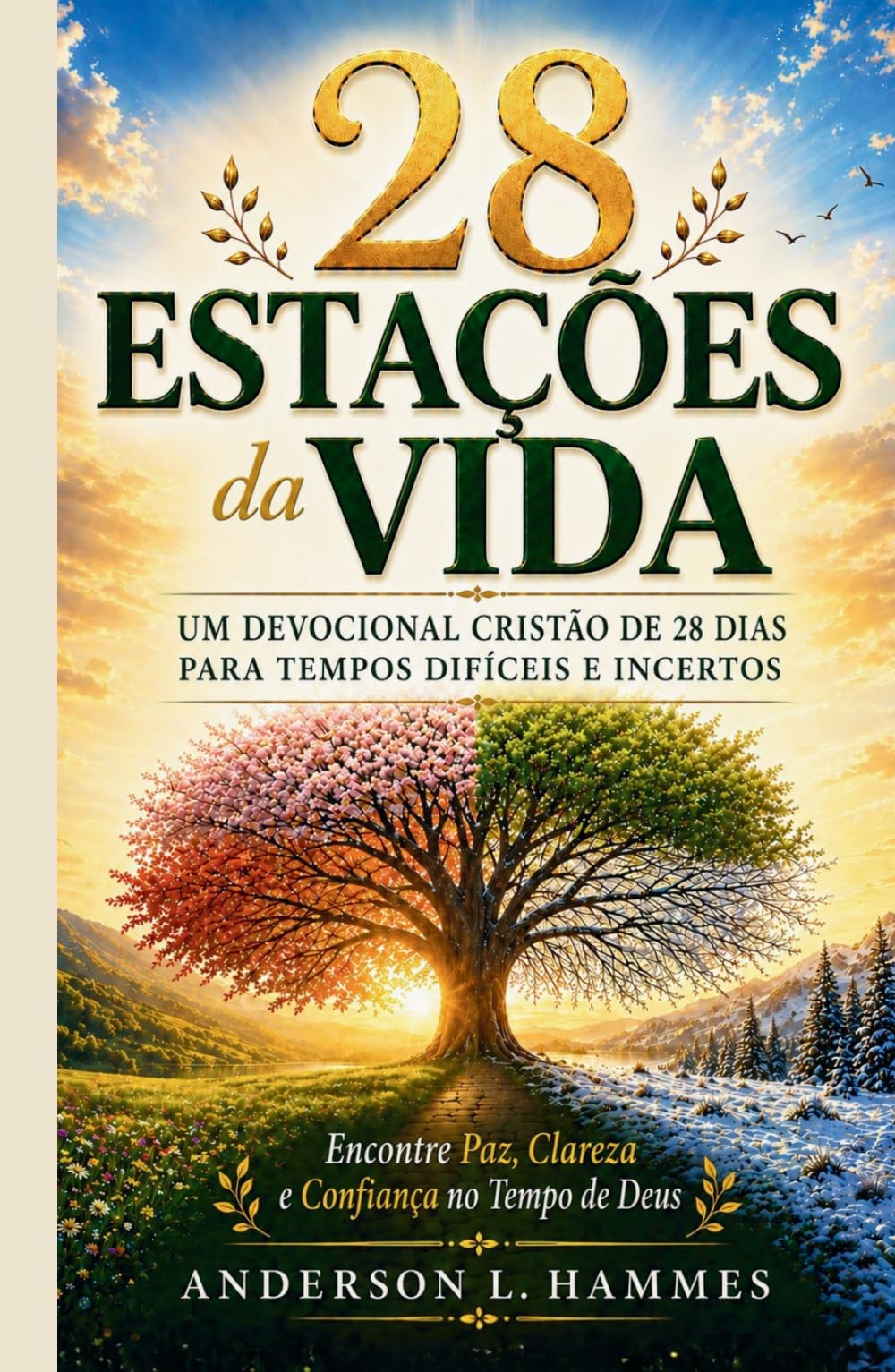 28 Estações da Vida: Um Devocional Cristão de 28 Dias para Tempos Difíceis e Incertos: Encontre Paz, Clareza e Confiança no Tempo de Deus