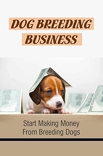 Dog Breeding Business: Start Making Money From Breeding Dogs