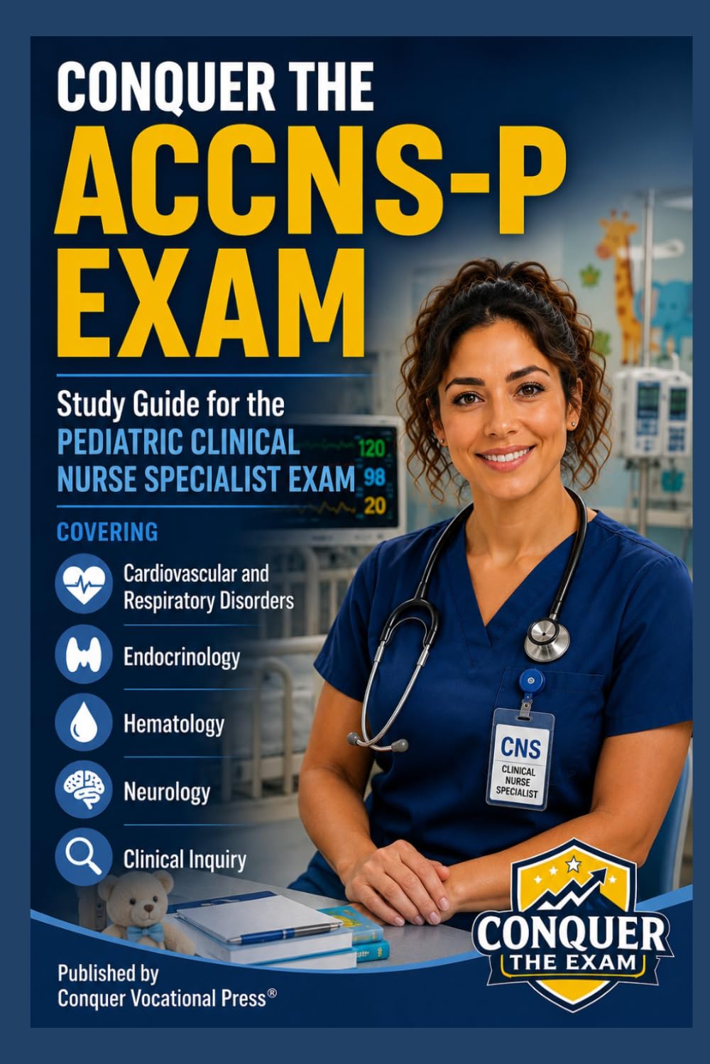 Conquer the ACCNS-P Exam: Study Guide for the Pediatric Clinical Nurse Specialist Exam Covering Cardiovascular and Respiratory Disorders, ... Clinical Inquiry (Conquer the Nursing Exams)