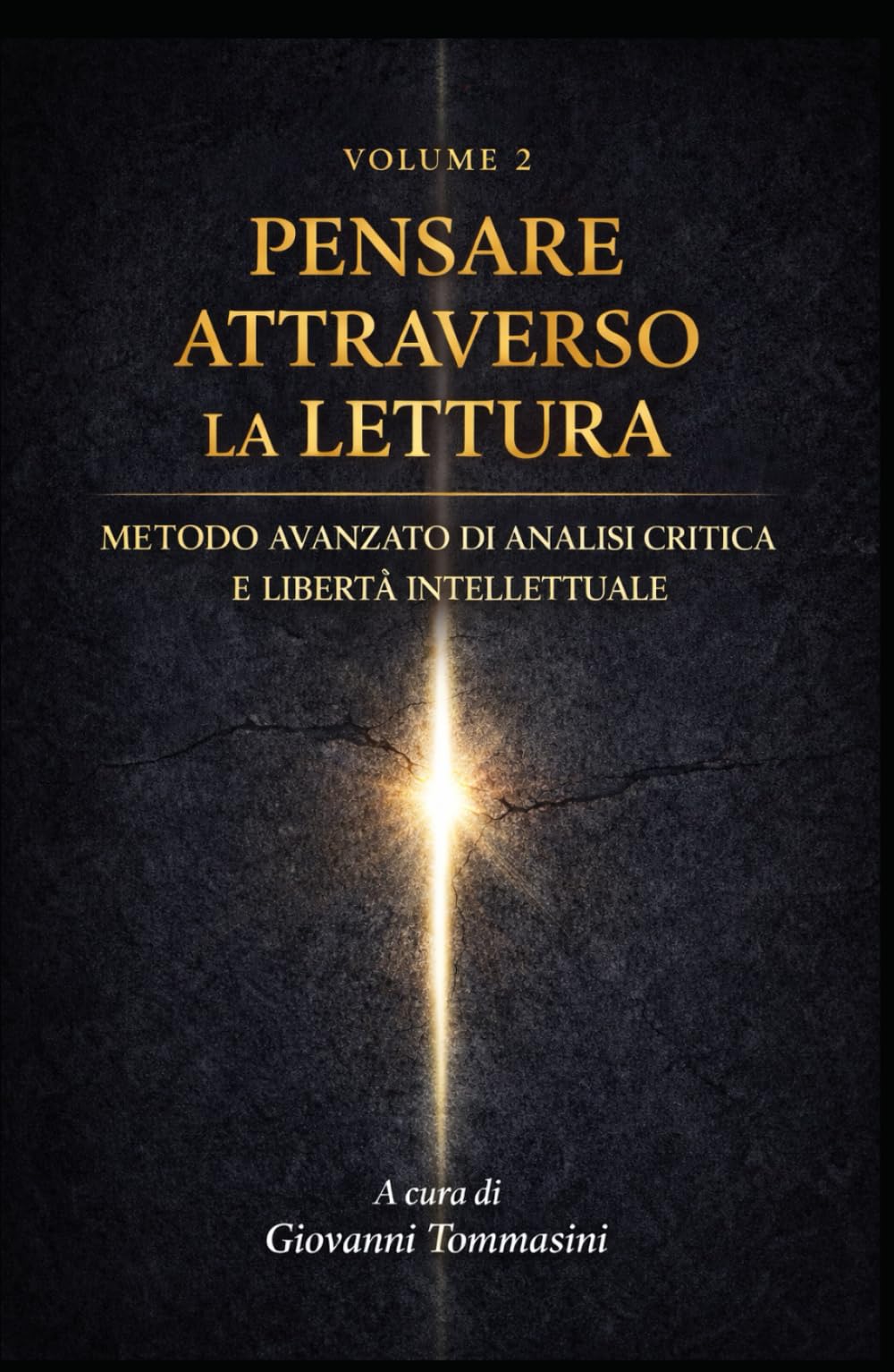 PENSARE ATTRAVERSO LA LETTURA: Metodo avanzato di analisi critica e libertà intellettuale - Volume 2 (Architettura del Pensiero)
