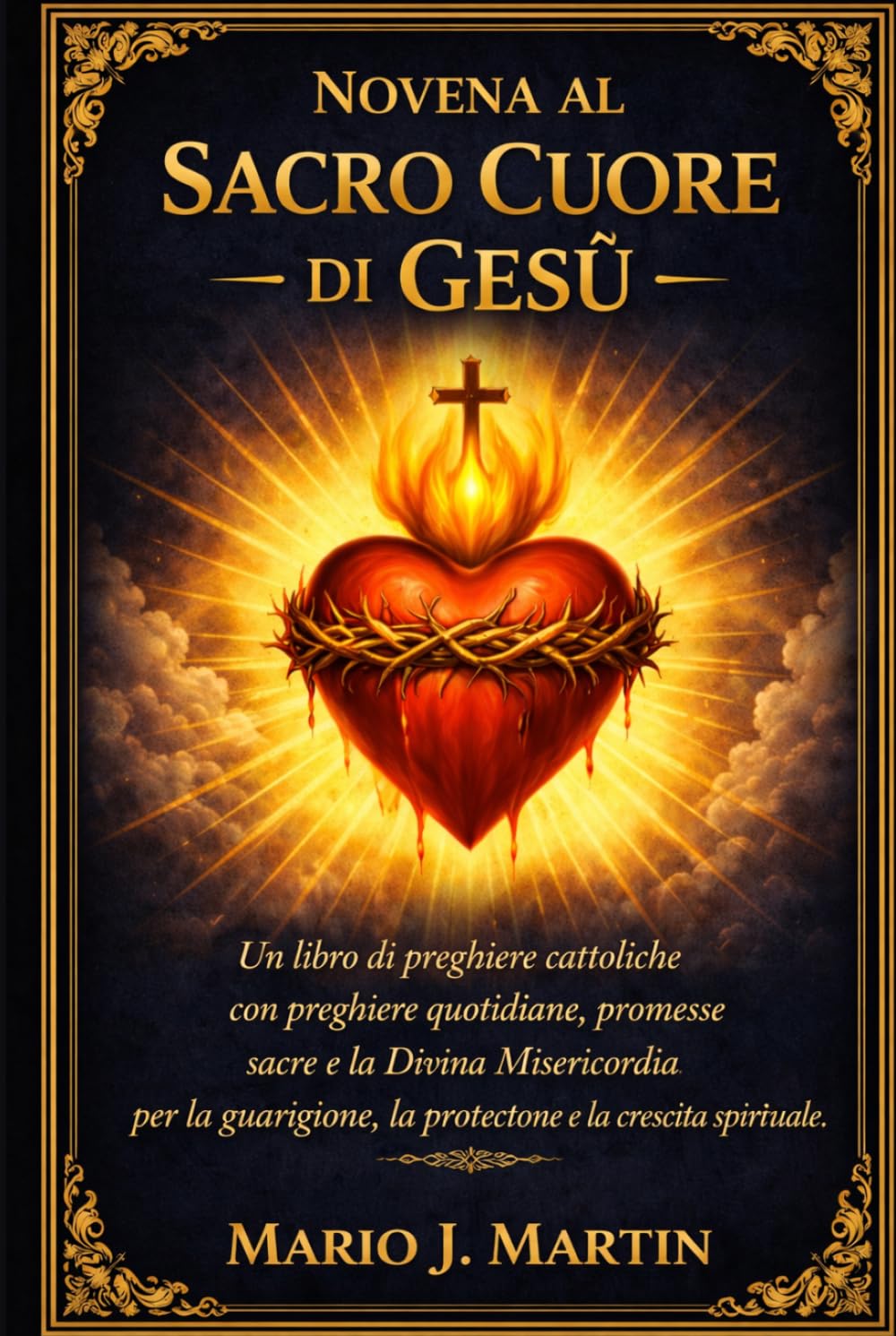 NOVENA AL SACRO CUORE DI GESÙ: Un libro di preghiere cattoliche con preghiere quotidiane, promesse sacre e la Divina Misericordia per la guarigione, la protezione e la crescita spirituale.