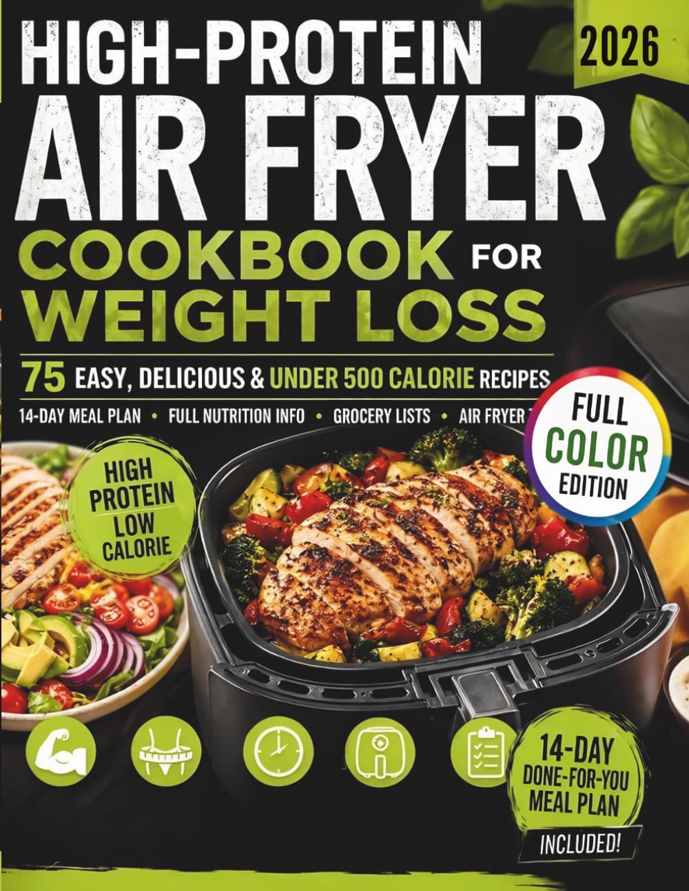 HIGH-PROTEIN AIR FRYER COOKBOOK FOR WEIGHT LOSS: 75 Quick & Easy Low-Calorie Recipes Under 500 Calories + 14-Day Meal Plan for Beginners