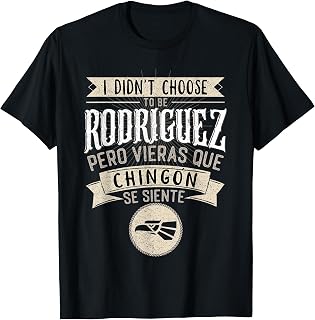 I didn't Choose to Be Rodriguez Pero Se Siente Chingon T-Shirt