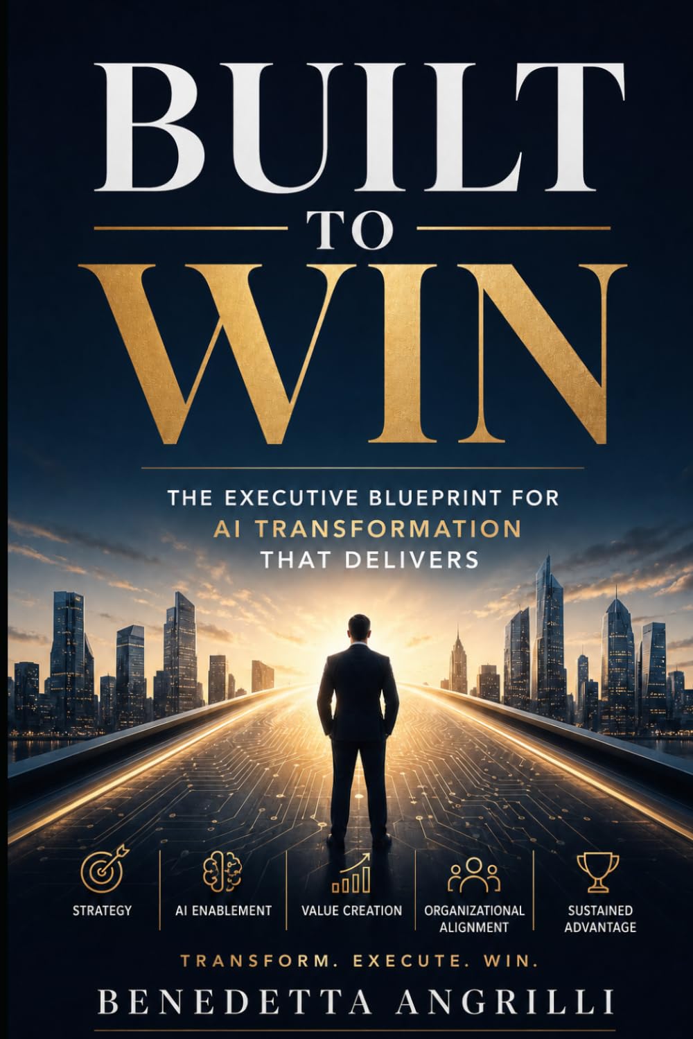 BUILT TO WIN: The Executive Blueprint for AI Transformation That Delivers