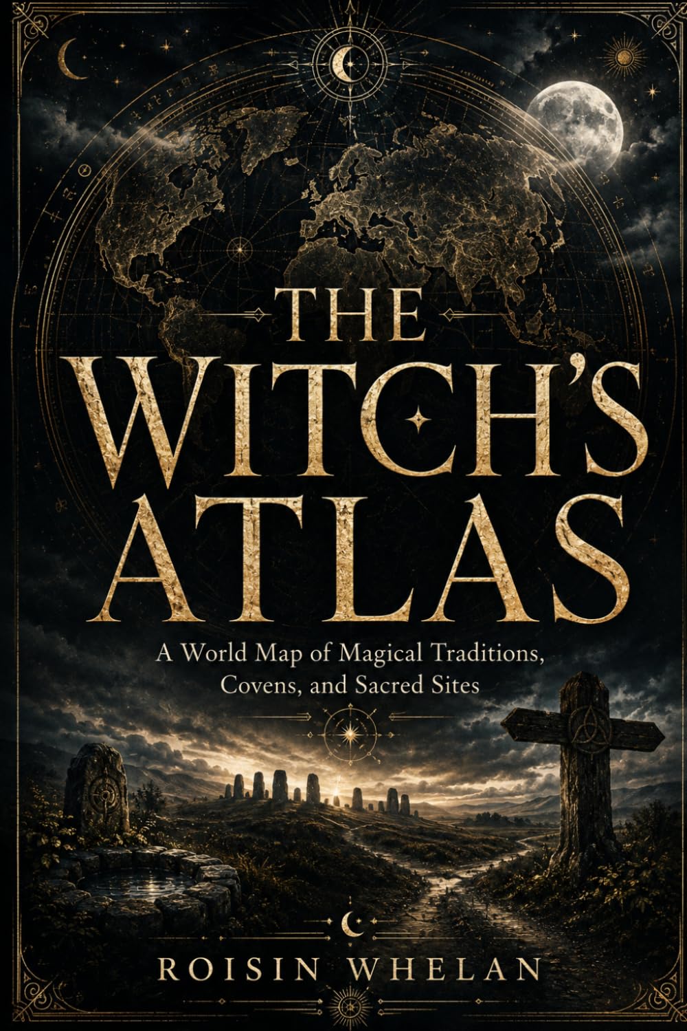 The Witch’s Atlas: A World Map of Magical Traditions, Covens, and Sacred Sites