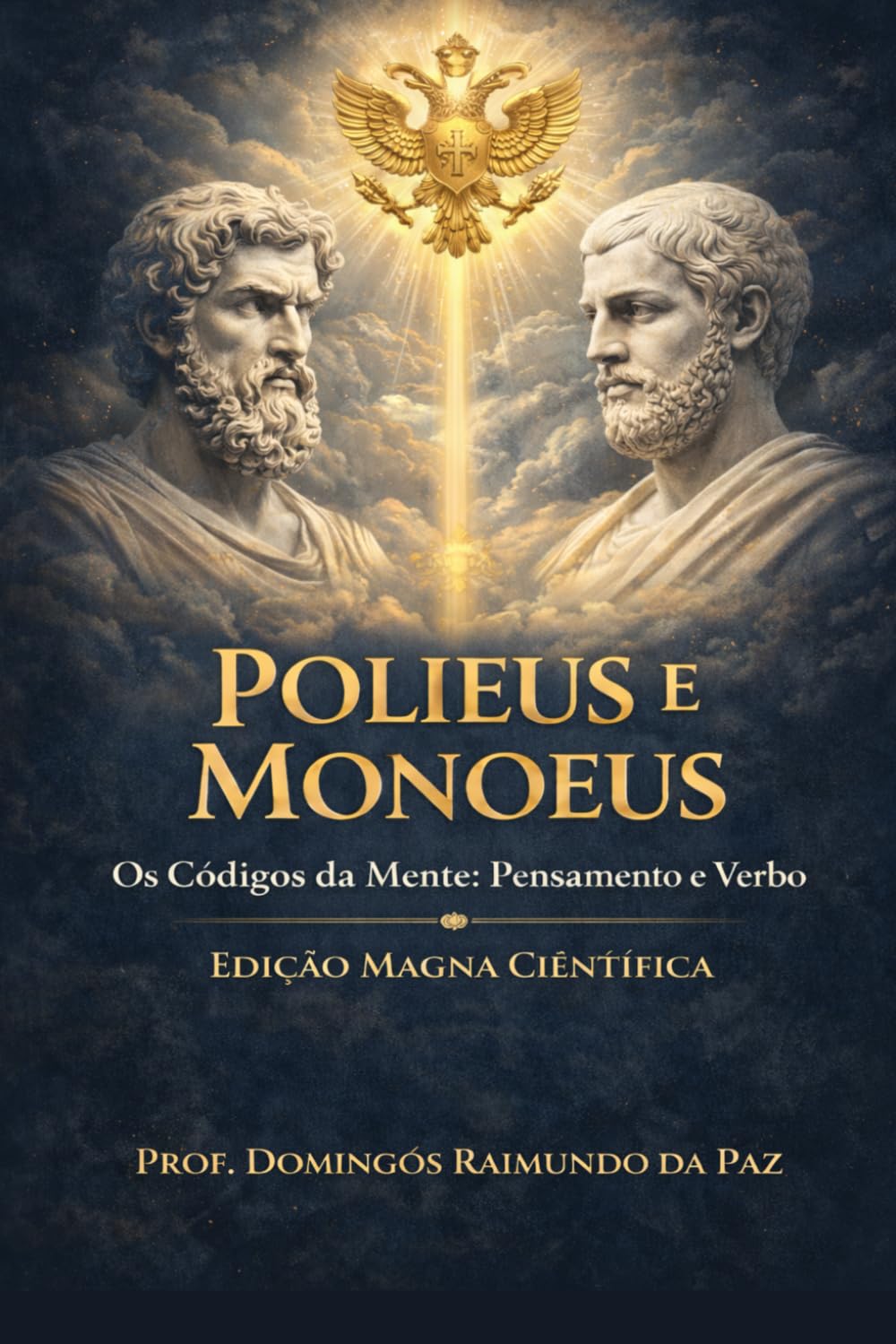POLIEUS e MONOEUS: Os Códigos da Mente: Pensamento e Verbo (EDIÇÃO CIENTÍFICA - NOVA TEORIA GERAL DO ESTADO)