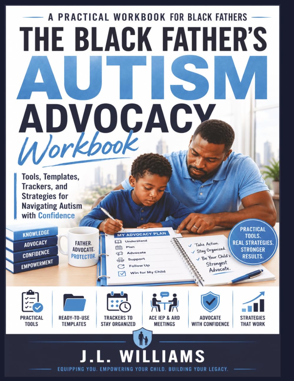 The Black Father’s Autism Advocacy Workbook: Tools, Templates, Trackers, and Strategies for Navigating Autism with Confidence (Black Parent Series: Navigating Autism with Strength and Advocacy)