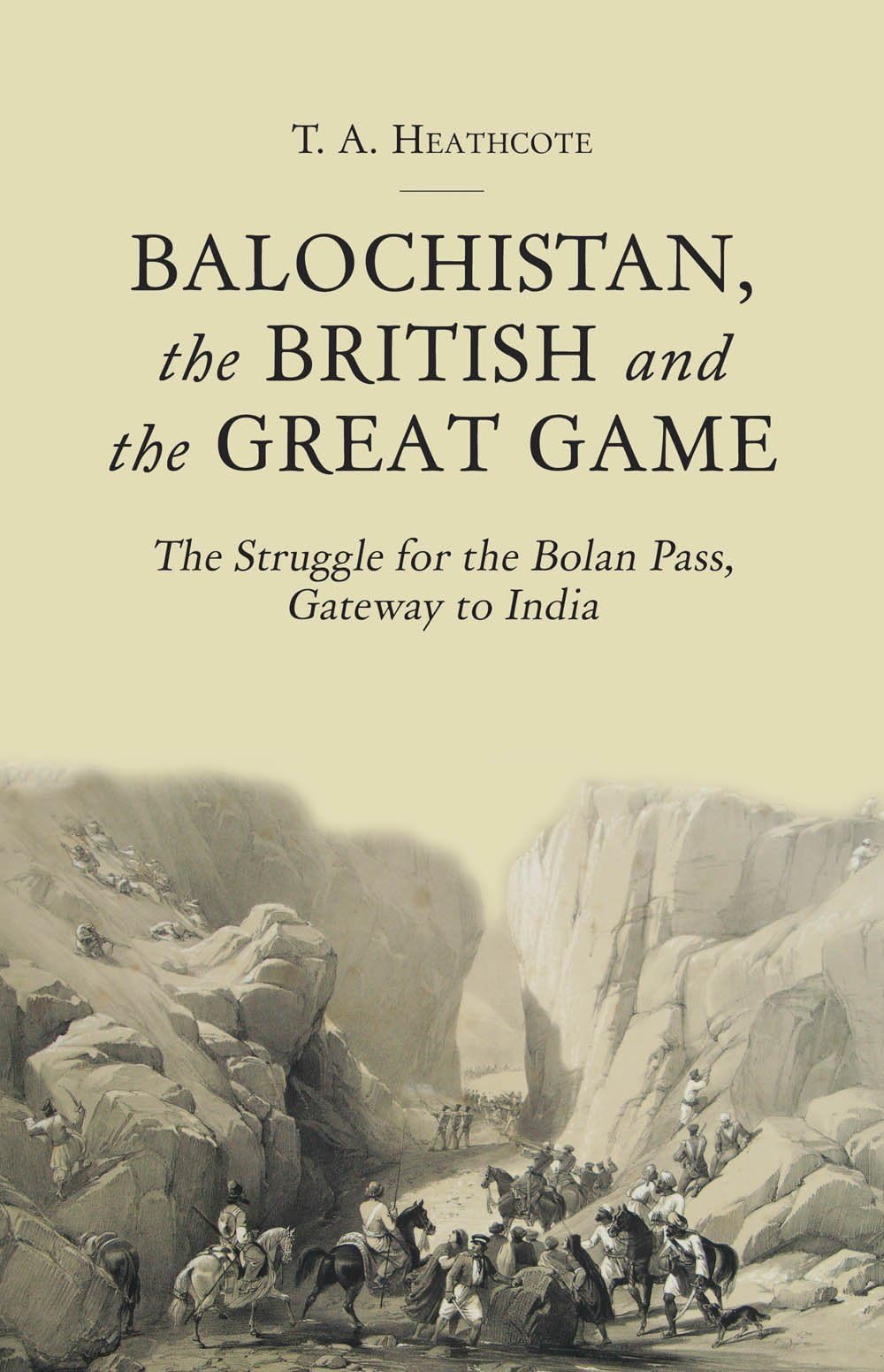 Balochistan, the British and the Great Game: The Struggle for the Bolan Pass, Gateway to India Hardcover โ March 1, 2016