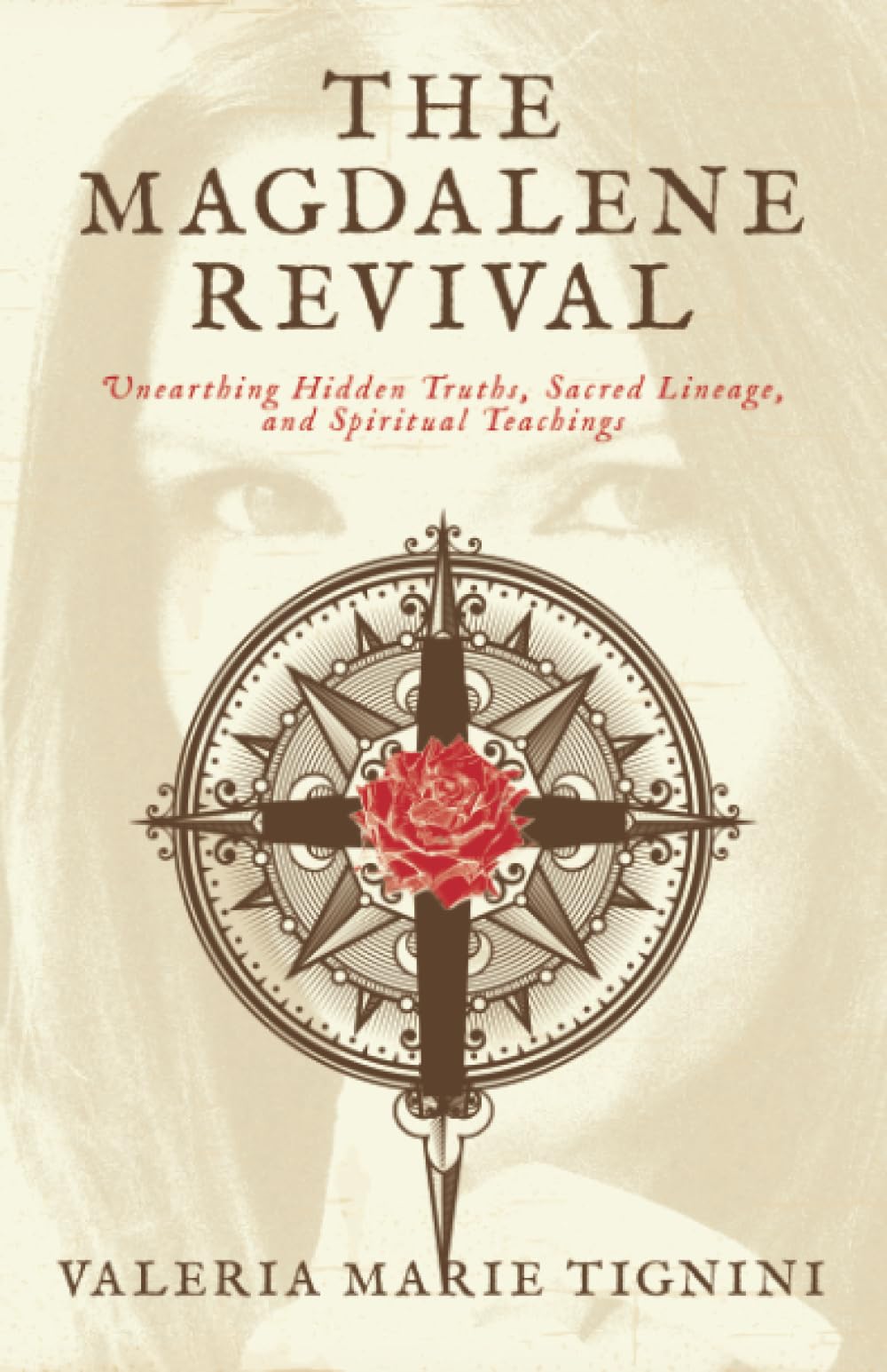 The Magdalene Revival: Unearthing Hidden Truths, Sacred Lineage, and Spiritual Teachings
