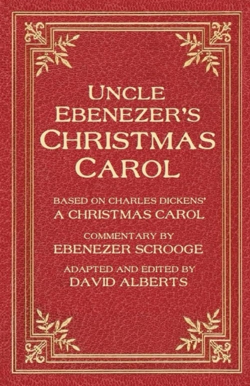 Uncle Ebenezer's Christmas Carol: With Commentary By Ebenezer Scrooge