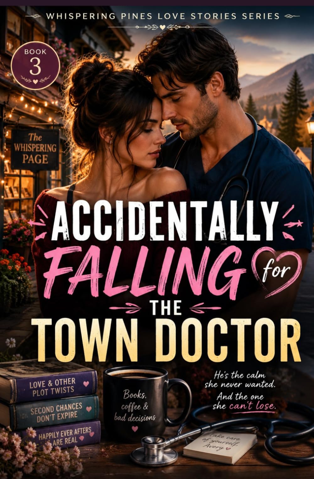 Accidentally Falling for the Town Doctor: A Small-Town Doctor Romance Featuring a Grumpy Bookstore Owner,Slow-Burn Chemistry,Happily Ever After (Whispering Pines Love Stories Book 3)