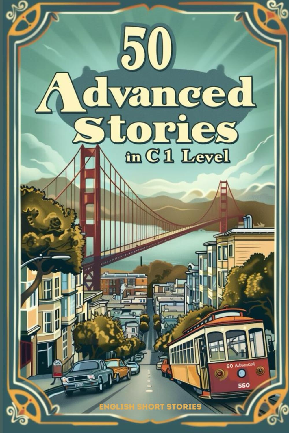 Advanced English Short Stories for ESL Learners: Master C1 Vocabulary with Engaging Tales (Learn English with 50 Short Stories)